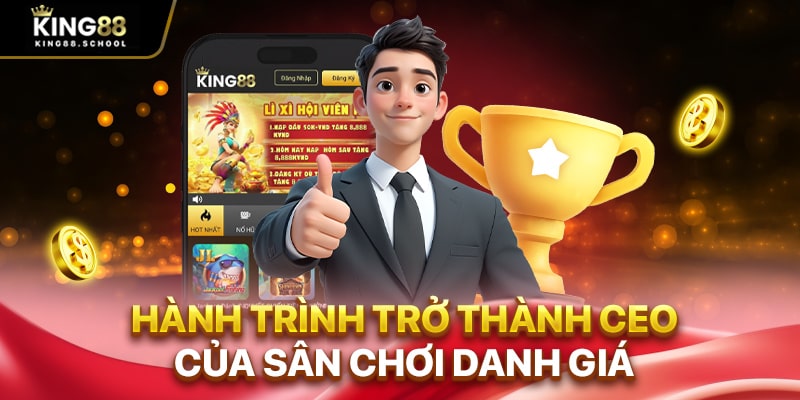Hành trình trở thành CEO của sân chơi danh giá
